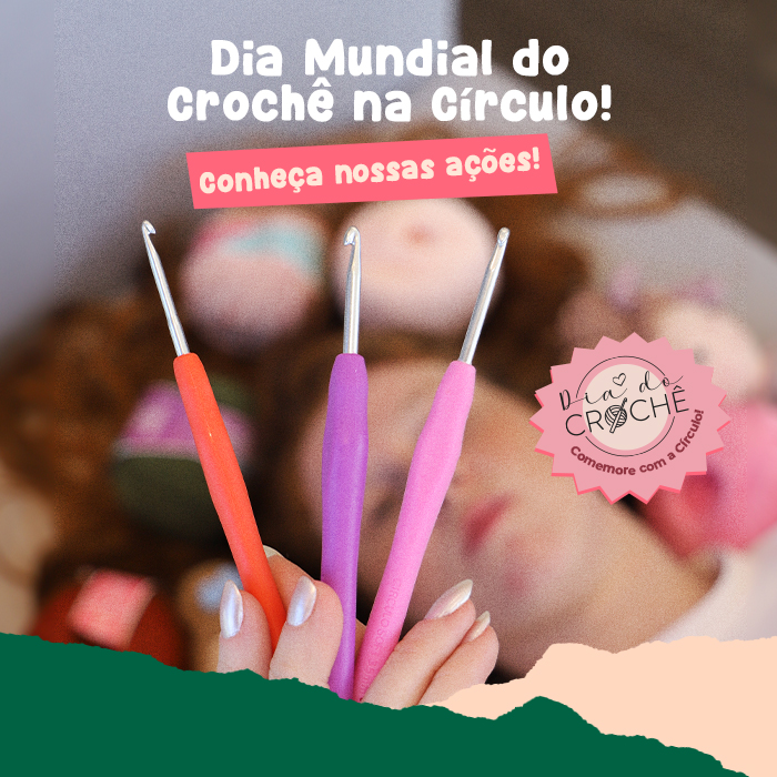 Dia Mundial do Crochê na Círculo: confira nossas ações!